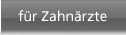 f�r Zahnaerzte